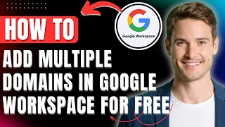 How to Add Multiple Domains in Google Workspace for Free & Easily 2026