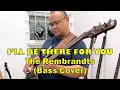 THE REMBRANDTS - I'LL BE THERE FOR YOU (Bass Cover)