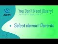 Select element parents in plain/vanilla javascript  [How To]