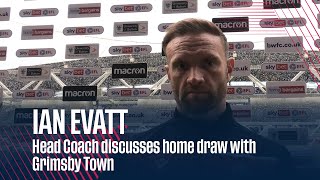 IAN EVATT | Head Coach discusses home draw with Grimsby Town