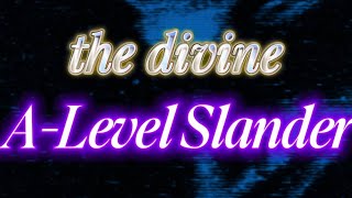 the divine A-Level slander MAY 2026