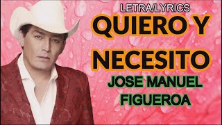 JOSE MANUEL FIGUEROA-QUIERO Y NECESITO (LETRA/LYRICS)