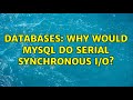 Databases: Why would MySQL do serial synchronous I/O? (2 Solutions!!)