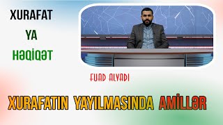 Xurafat ya həqiqət 1 // İlahiyyatçı Fuad Alvadı // Xurafatın yayılmasının amilləri