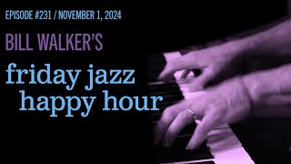 Bill Walker's Friday Jazz Happy Hour # 231 (Nov 1, 2024)