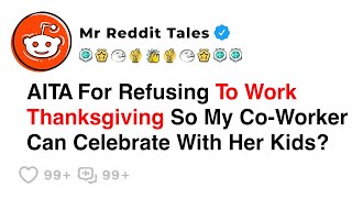 AITA For Refusing To Work Thanksgiving So My Co-Worker Can Celebrate With Her Kids?