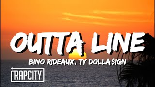 Bino Rideaux ft. Ty Dolla $ign - Outta Line (Lyrics)