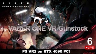 Pt.6 Alien: Rogue Incursion VR + Vader One Gunstock Hybrid Morph on PS VR2/RTX 4090 PC Live Gameplay