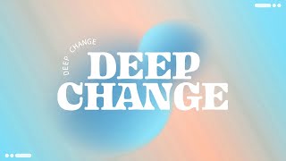 Deep Change Things Will Never Be The Same Again