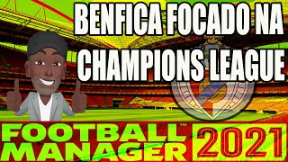 FOOTBALL MANAGER 2021! BENFICA FOCADO NA CHAMPIONS LEAGUE.