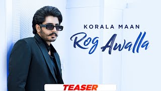 Rog Awalla (Teaser)| Korala Maan | Desi Crew | Tru Makers | Latest Punjabi Song 2022 | Speed Records