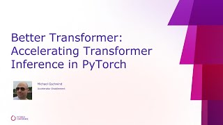 Better Transformer: Accelerating Transformer Inference in PyTorch at PyTorch Conference 2022