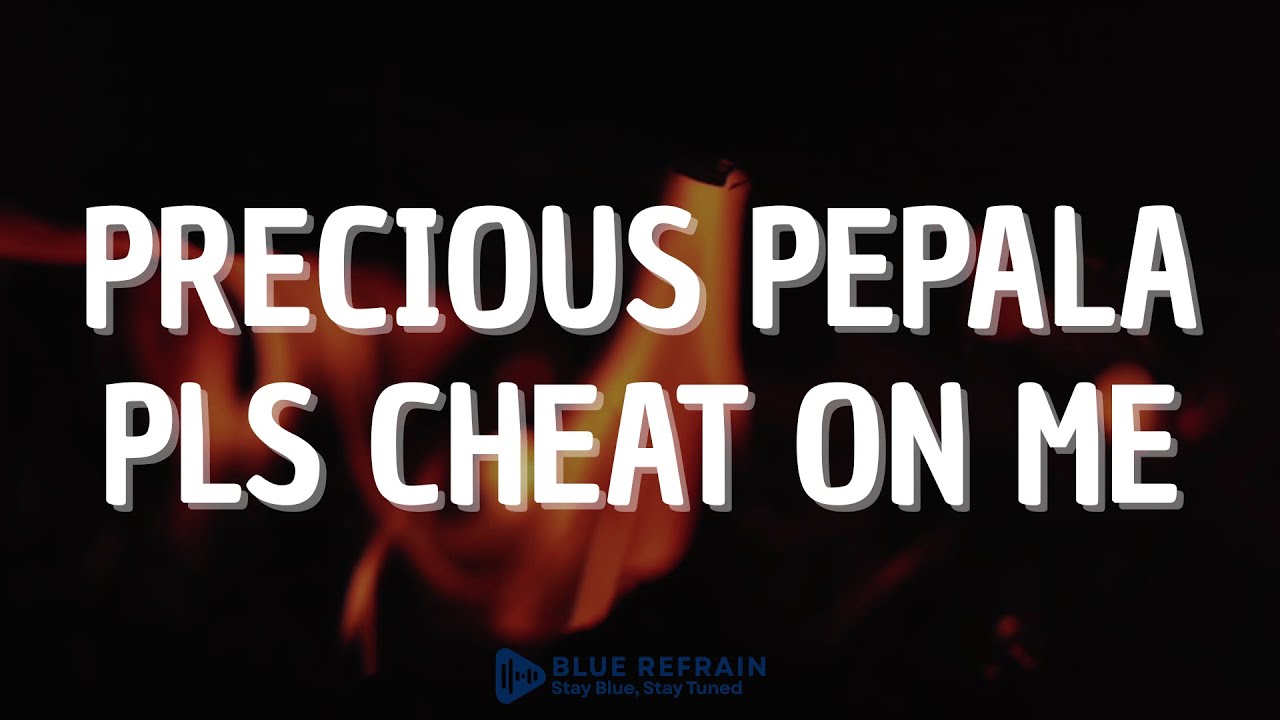 Precious Pepala Pls Cheat On Me Lyrics Youtube