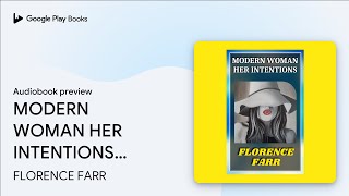 MODERN WOMAN HER INTENTIONS: Popular Books by… by FLORENCE FARR · Audiobook preview