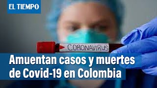 El Covid-19 no ha terminado, siguen los casos y muertes en Colombia | El Tiempo