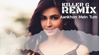 Aankhon Mein Tum Ho - Killer G Remix