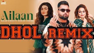 Ailaan - Gulab Sidhu ft Gurlez Akhtar | Dhol Remix | Gur Sidhu | Latest Punjabi Song #dhol #dj #new