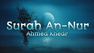 30 min | 4k Relaxing Quran | Surah An-Nur - Ahmed Khedr