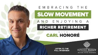 Embracing the Slow Movement and Enjoying a Richer Retirement with Carl Honoré