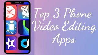 Best 3 Phone Video Editing Apps
