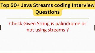 Top 50+ Java Streams Interview Questions - Check Given String is palindrome or not using streams