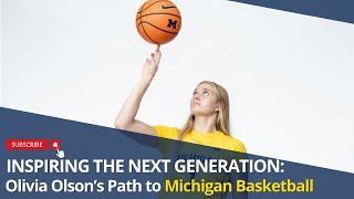 Inspiring the Next Generation: Olivia Olson’s Path to Michigan Basketball