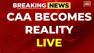 LIVE: CAA News Live | CAA Implemented | Modi Govt's Big Announcement | India Today LIVE