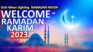 RAMADAN MUBARAK 2023 - WELCOME IN RAMADAN KARIM - DUA FOR Ramadan Moon Sighting 2023 هلال رمضان دعاء