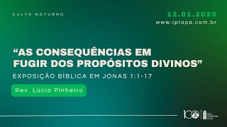 CULTO DA NOITE 12/01/2025 IPLAPA | “As consequências em fugir dos propósitos divinos” - Jonas 1:1-17