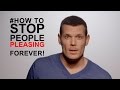 Pleasing: how to stop people pleasing forever