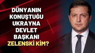 Dünyanın konuştuğu Ukrayna Devlet Başkanı Zelenski kim?