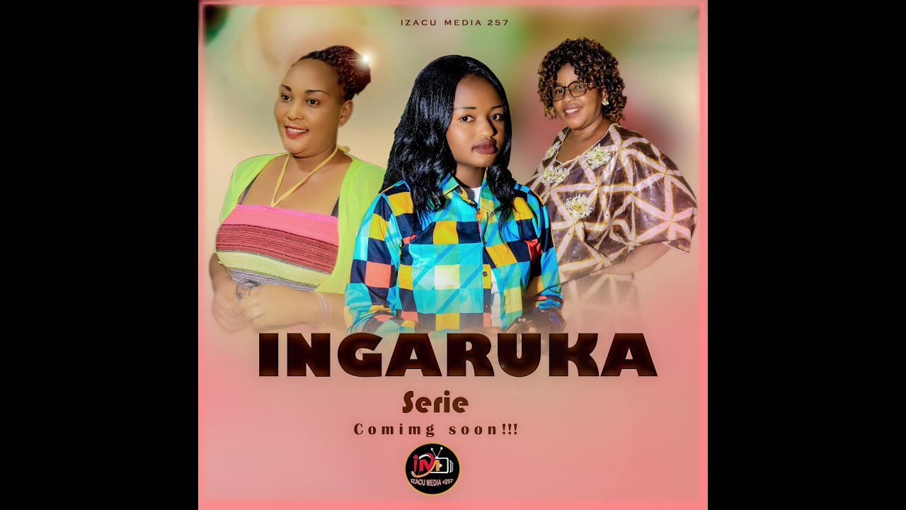 INGARUKA Series Coming Soon!!!!!!!!! - YouTube