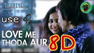 Love me thoda aur 8D version | Arijit Singh | 8D gaana | Yarriyan