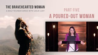 A Poured-Out Woman // The Bravehearted Woman 05 (Leslie Ludy)