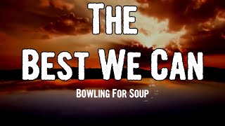 The Best We Can Lyrics Bowling For Soup Elyrics Net