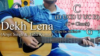 Dekh Lena | Arijit Singh & Tulsi Kumar | Easy Guitar Chords Lesson+Cover, Strumming Pattern...