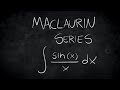 Calculus- Maclaurin series of integral sin(x)/x