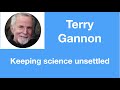 #55 Terry Gannon: Keeping science unsettled