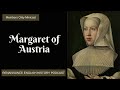 Margaret of Austria: The Powerful Regent Who Shaped Renaissance Europe