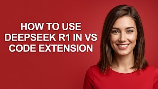 How to Use Deepseek R1 In Vs Code Extension - AshleyHowTo