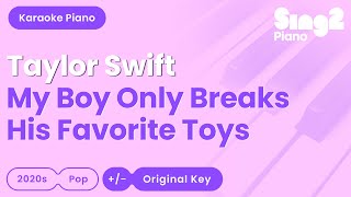 Taylor Swift - My Boy Only Breaks His Favorite Toys (Piano Karaoke)