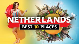 The Netherlands Travel 2023 🇳🇱 | Top 10 MUST SEE Places to Visit/Travel