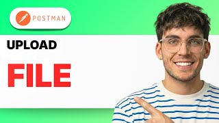 How to Upload a File in Postman [2026 Full Guide]
