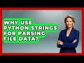 Why Use Python Strings For Parsing File Data? - Python Code School