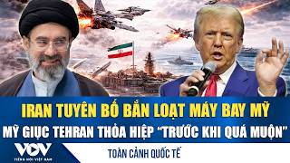 Toàn cảnh quốc tế trưa 3/4: Iran tuyên bố bắn loạt máy bay Mỹ; Ông Trump giục Tehran thỏa hiệp | VOV