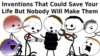 Inventions That Could Save Your Life But Nobody Will Make Them