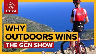 Indoors Vs Outdoors - 5 Reasons Why Riding Outside Is Best | The GCN Show Ep. 316