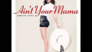 Jennifer Lopez - Ain't Your Mama Lyrics 2016