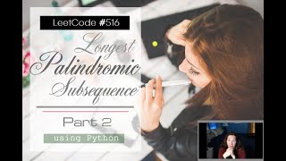 LeetCode #516 Longest Palindromic Subsequence | Solve w/Me | Full Tutorial Explanation using Python