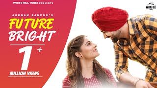 Jordan Sandhu | Future Bright (Full Video) | New Punjabi Songs 2022 | White Hill Tunes